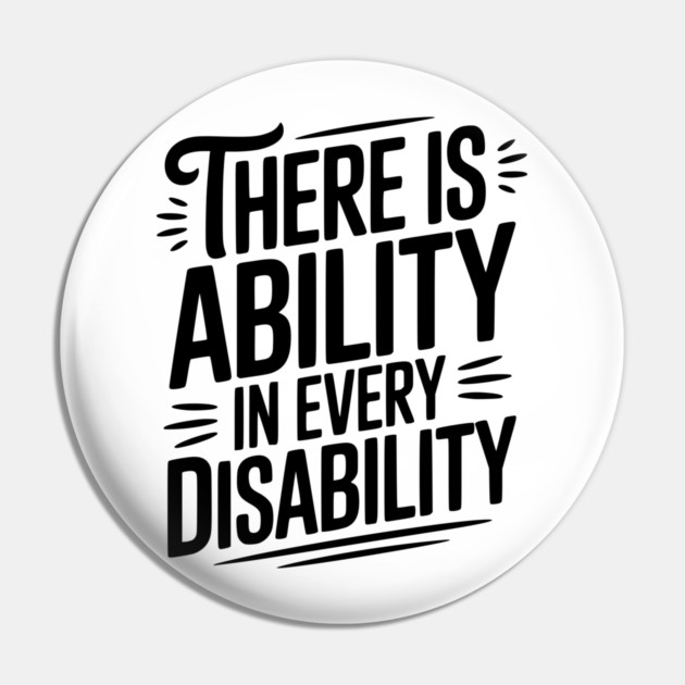 There is Ability in Every Disability Pin by Frank Ring