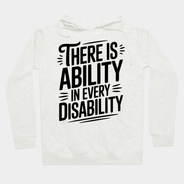 There is Ability in Every Disability Hoodie by Frank Ring