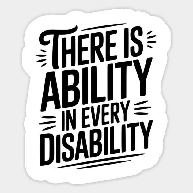 There is Ability in Every Disability Sticker by Frank Ring