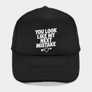 You Look Like My Next Mistake Hat