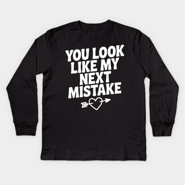You Look Like My Next Mistake Kids Long Sleeve T-Shirt by Frank Ring