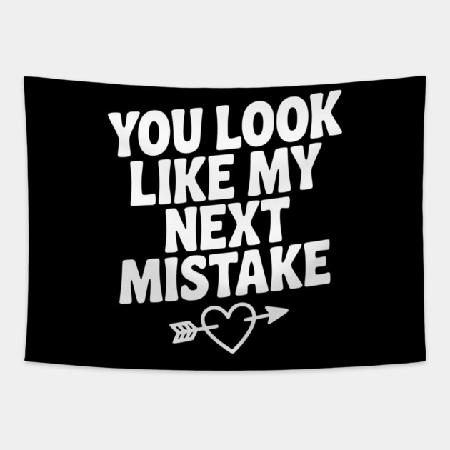 You Look Like My Next Mistake Tapestry by Frank Ring