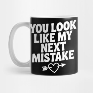 You Look Like My Next Mistake Mug