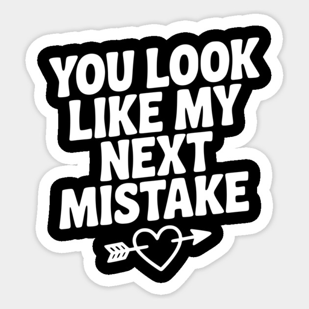 You Look Like My Next Mistake Sticker by Frank Ring