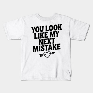 You Look Like My Next Mistake Kids T-Shirt