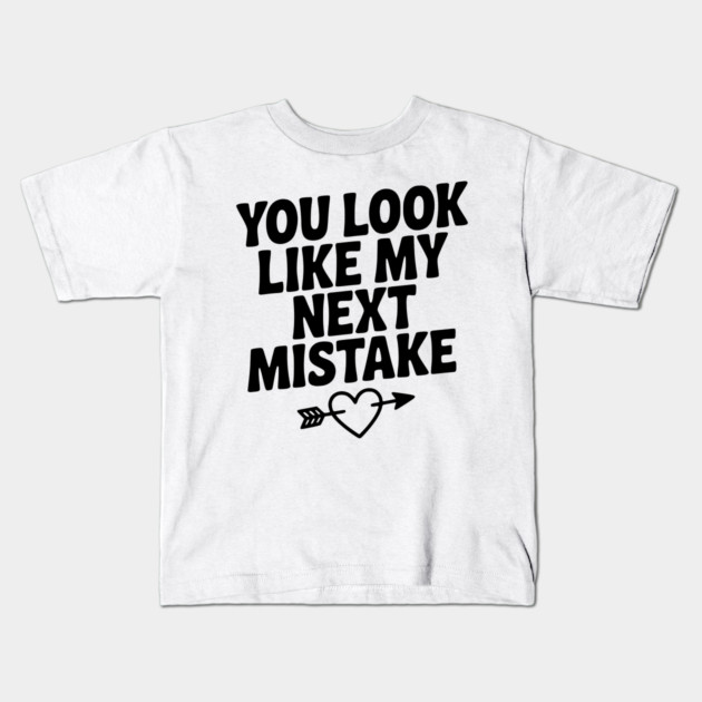 You Look Like My Next Mistake Kids T-Shirt by Frank Ring