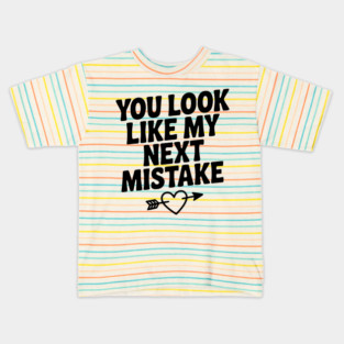 You Look Like My Next Mistake Kids T-Shirt