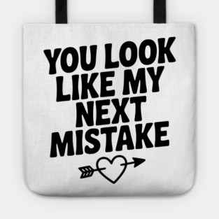 You Look Like My Next Mistake Tote