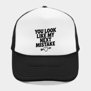 You Look Like My Next Mistake Hat