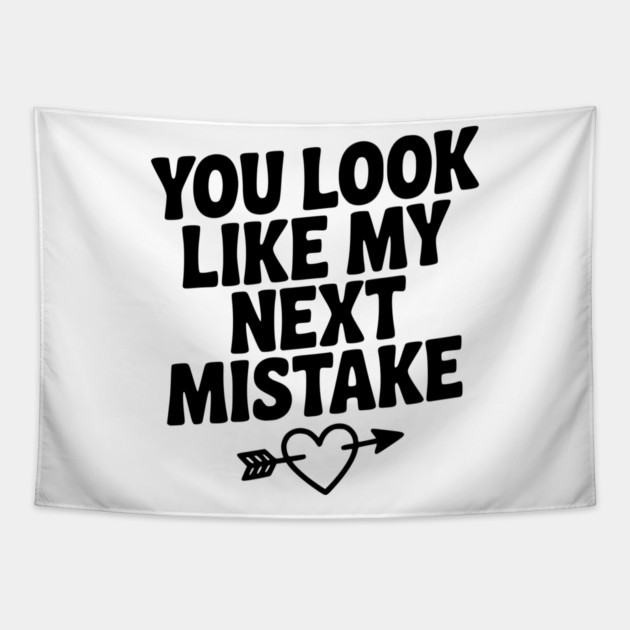 You Look Like My Next Mistake Tapestry by Frank Ring