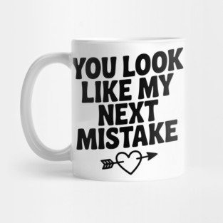 You Look Like My Next Mistake Mug