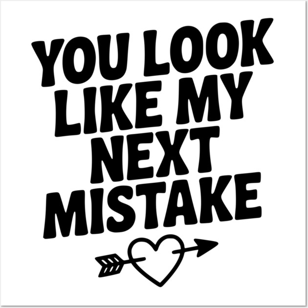 You Look Like My Next Mistake Wall Art by Frank Ring