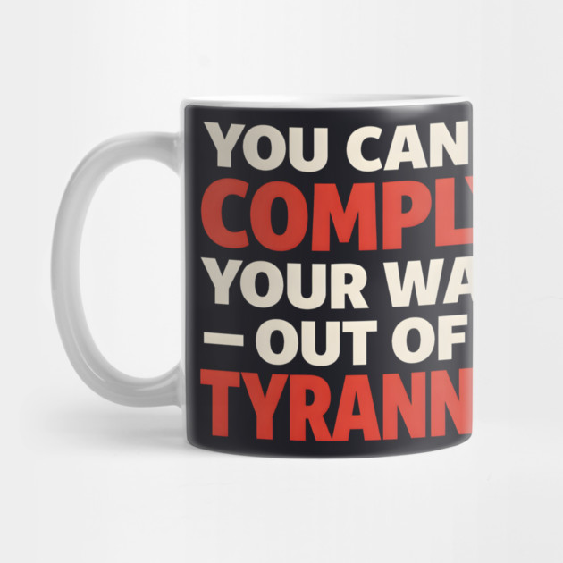 You Can't Comply Your Way Out Of Tyranny by Charles's Store 8