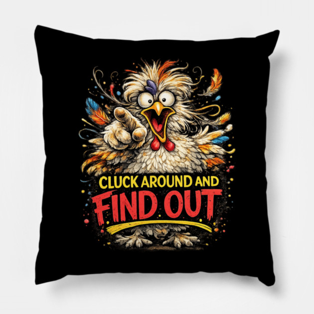 Cluck Around and Find Out! Pillow by CrazyGirl