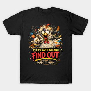 Cluck Around and Find Out! T-Shirt