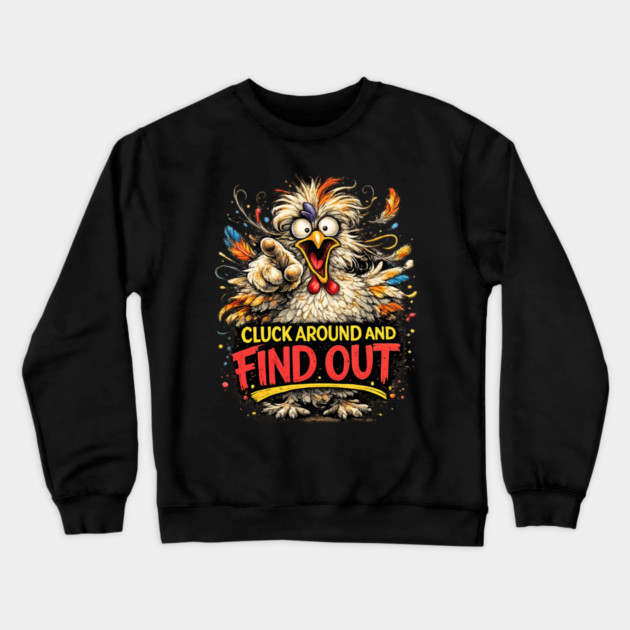 Cluck Around and Find Out! Crewneck Sweatshirt by CrazyGirl
