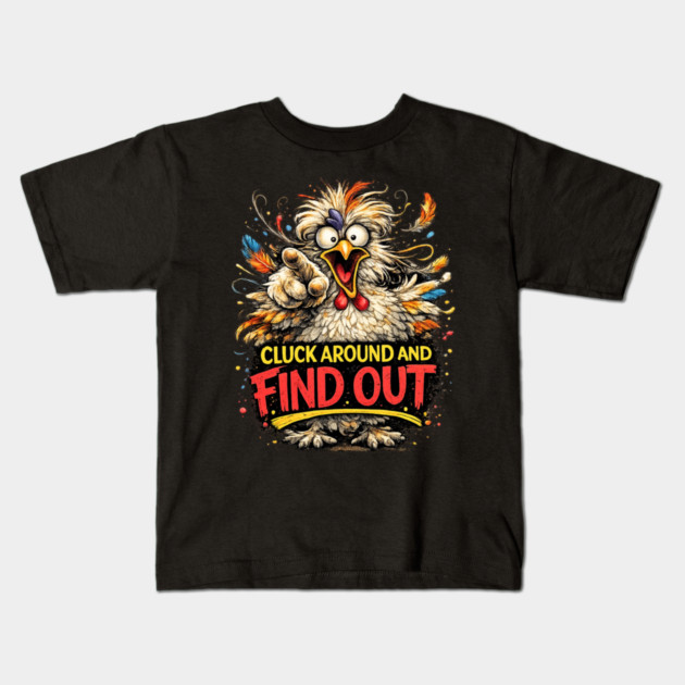Cluck Around and Find Out! Kids T-Shirt by CrazyGirl