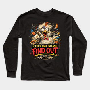 Cluck Around and Find Out! Long Sleeve T-Shirt