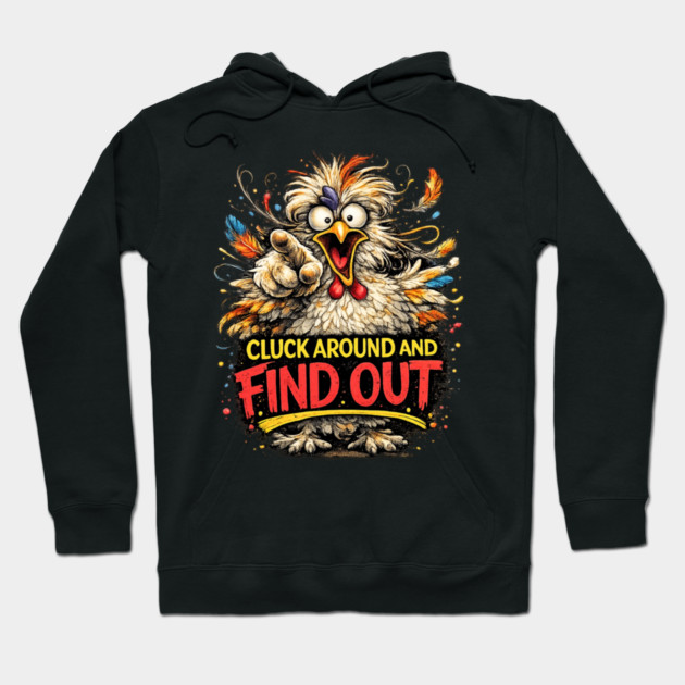 Cluck Around and Find Out! Hoodie by CrazyGirl