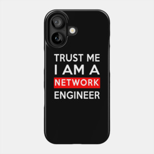 TRUST ME NETWORK ENGINEER Phone Case