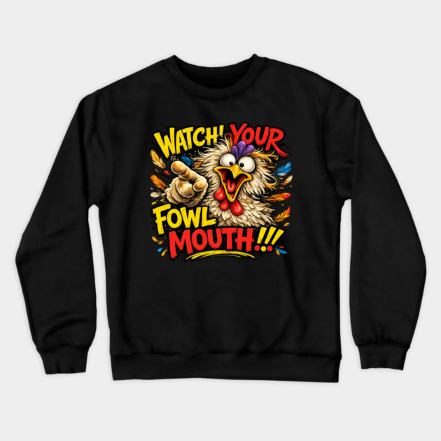 Fowl Mouth Crewneck Sweatshirt by CrazyGirl