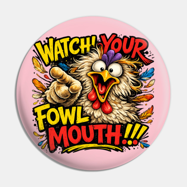 Fowl Mouth Pin by CrazyGirl