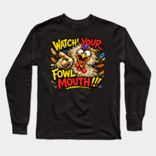 Fowl Mouth Long Sleeve T-Shirt