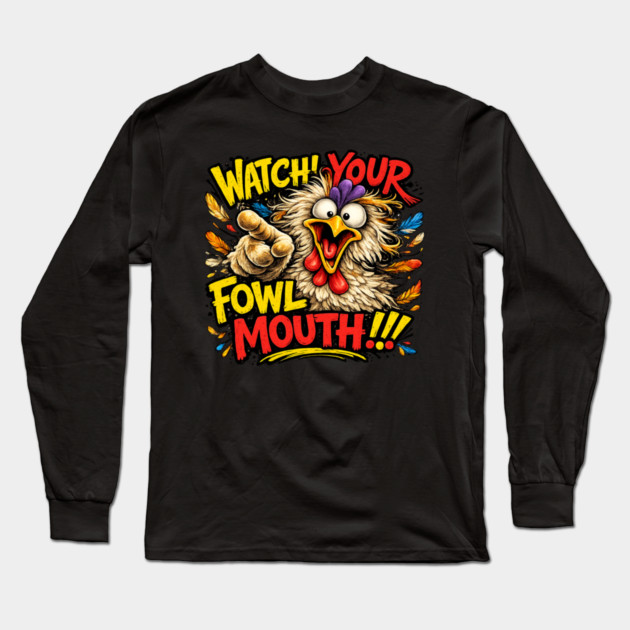 Fowl Mouth Long Sleeve T-Shirt by CrazyGirl