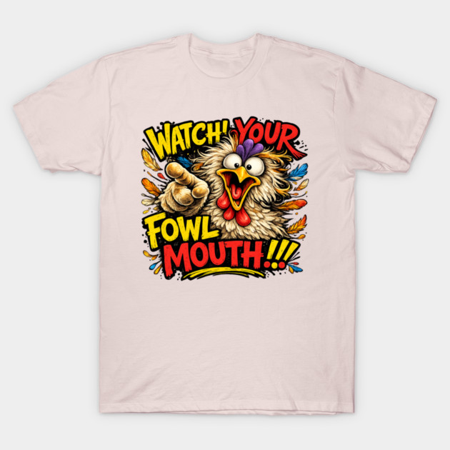 Fowl Mouth T-Shirt by CrazyGirl
