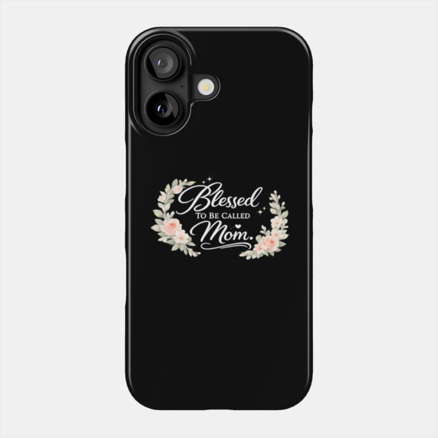 Blessed To Be Called A Mom Christian Mothers Gift Phone Case by Francisca's Store