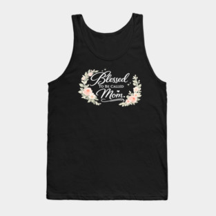 Blessed To Be Called A Mom Christian Mothers Gift Tank Top