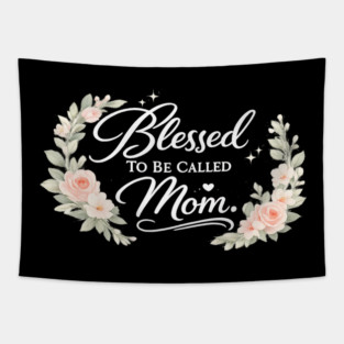 Blessed To Be Called A Mom Christian Mothers Gift Tapestry
