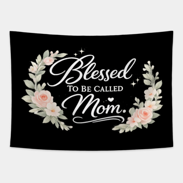 Blessed To Be Called A Mom Christian Mothers Gift Tapestry by Francisca's Store