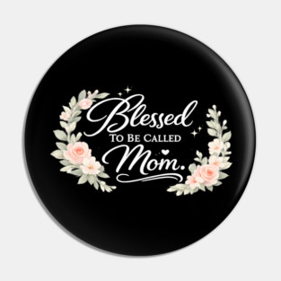 Blessed To Be Called A Mom Christian Mothers Gift Pin