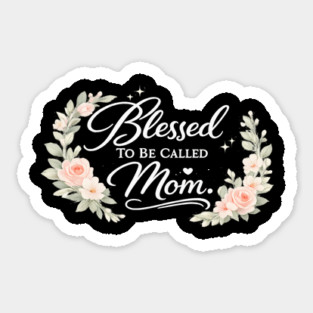 Blessed To Be Called A Mom Christian Mothers Gift Sticker