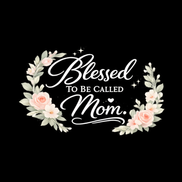 Blessed To Be Called A Mom Christian Mothers Gift by Francisca's Store