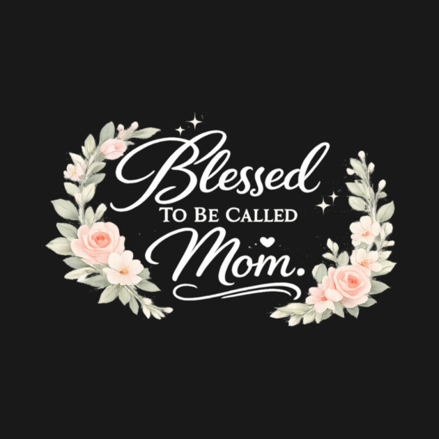 Blessed To Be Called A Mom Christian Mothers Gift by Francisca's Store