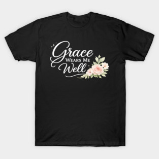 Grace Wears Me Well Christian Gift T-Shirt