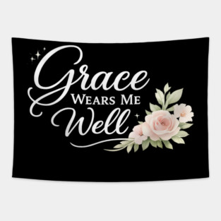 Grace Wears Me Well Christian Gift Tapestry