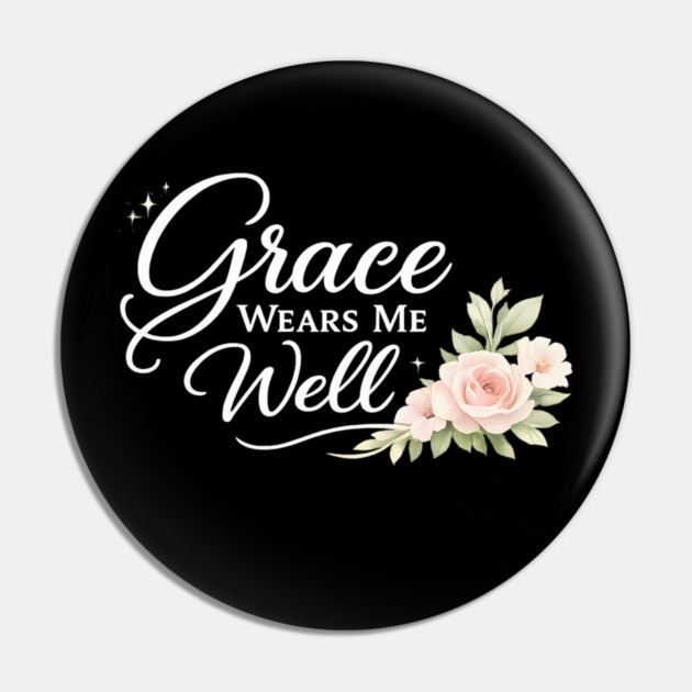 Grace Wears Me Well Christian Gift Pin by Francisca's Store