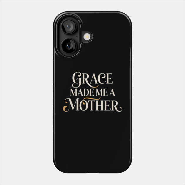 Grace Made Me A Mother Christian Gift Phone Case by Francisca's Store