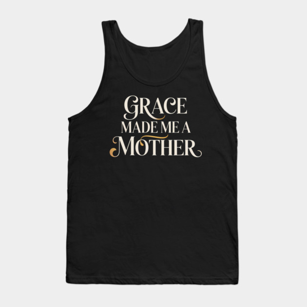 Grace Made Me A Mother Christian Gift Tank Top by Francisca's Store