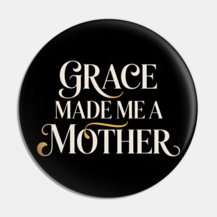 Grace Made Me A Mother Christian Gift Pin