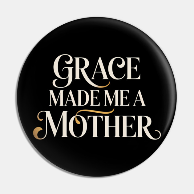 Grace Made Me A Mother Christian Gift Pin by Francisca's Store