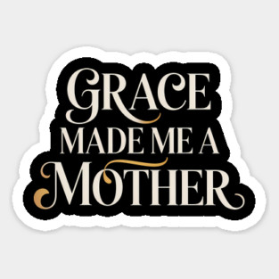 Grace Made Me A Mother Christian Gift Sticker