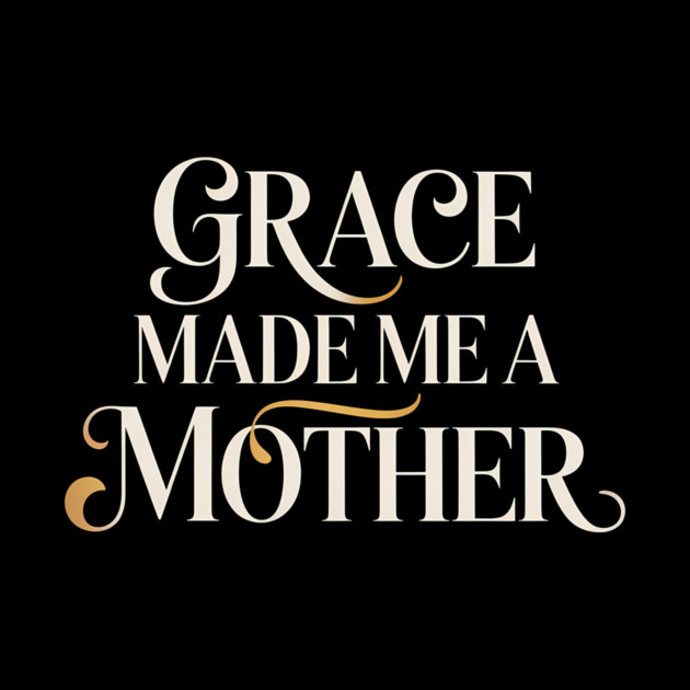 Grace Made Me A Mother Christian Gift by Francisca's Store