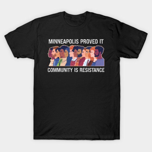 Minneapolis Proved It — Community Is Resistance T-Shirt by Charles's Store 8
