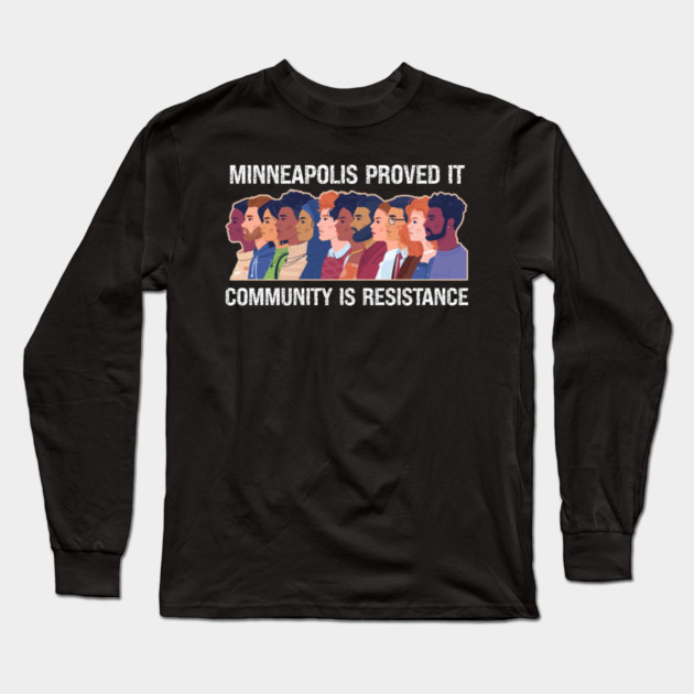 Minneapolis Proved It — Community Is Resistance Long Sleeve T-Shirt by Charles's Store 8