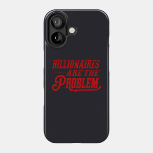 Billionaires Are The Problem Phone Case