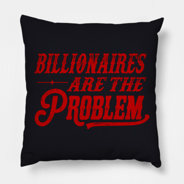 Billionaires Are The Problem Pillow by Charles's Store 8